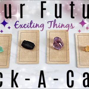 Exciting Things In Your Future • PICK A CARD •