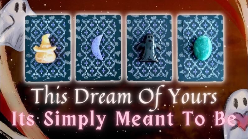 What Dream of Yours is Simply Meant to Be?👻🎃 Pick a Card In-Depth Timeless Reading