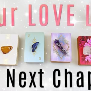 The Next Chapter of Your LOVE Life • PICK A CARD •