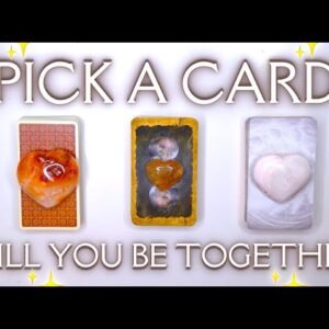 Will You End Up Together? ❤️🔒 Detailed Pick a Card Tarot Reading ✨