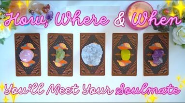 HOW, WHERE & WHEN You’ll Meet Your SOULMATE 💘💍 Detailed Pick a Card Tarot Reading ✨