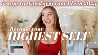 5 Things That Will TRANSFORM Your Life in 2025 (Become Your HIGHEST Self This Year)