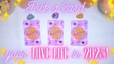 Your LOVE LIFE in 2025 💘✨ What Will Happen for You? Detailed Pick a Card Tarot Reading ✨